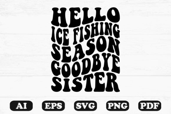 Hello Ice Fishing Season Goodbye Sister