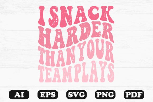 I Snack Harder Than Your Team Plays Ret