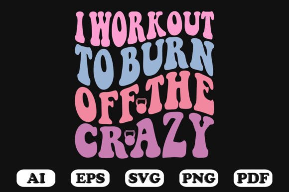 I Work out to Burn off the Crazy Retro W