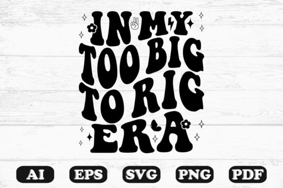 In My Too Big to Rig Era Retro Wavy Svg