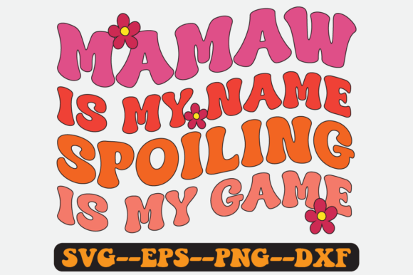 Mamaw is My Name Spoiling is My Game Svg
