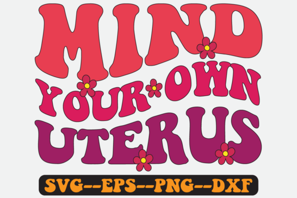 Mind Your Own Uterus Groovy Retro SVG