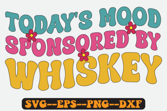 Today's Mood Sponsored by Whiskey Svg